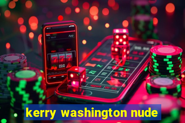 kerry washington nude